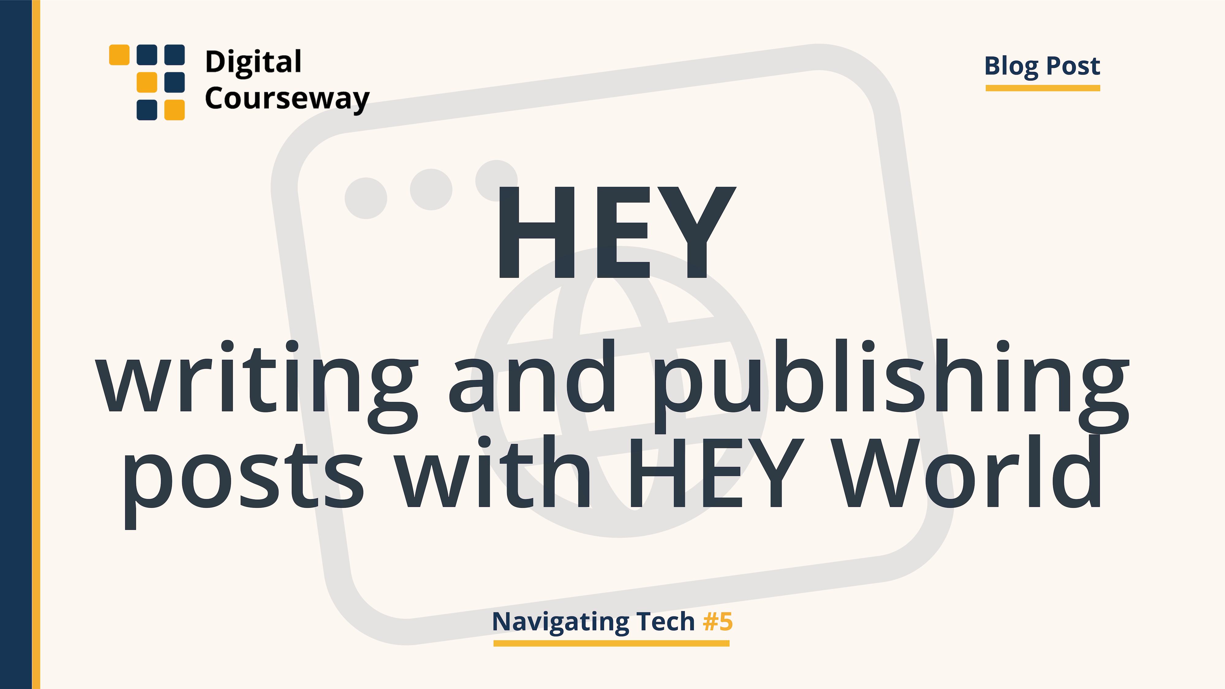 Navigating Tech #5 HEY Writing and Publishing Posts with HEY World artwork. Icon by iconfield @ The Noun Project.